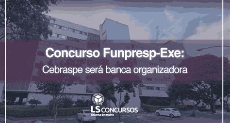 Concurso Funpresp Exe Cebraspe Ser Banca Organizadora Ls Ensino