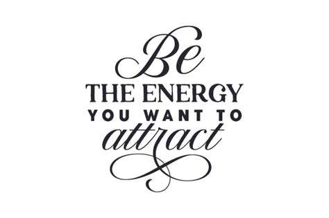 Be The Energy You Want To Attract Svg Cut File By Creative Fabrica