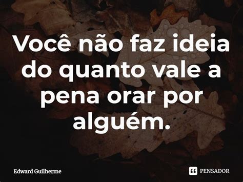 Você não faz ideia do quanto vale a Edward Guilherme Pensador