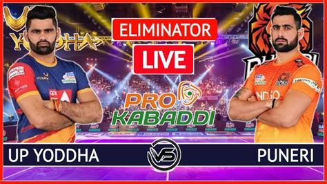 Vivo Pro Kabaddi Eliminator Live Up Yoddha Vs Puneri Paltan Live