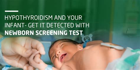 Hypothyroidism And Your Infant Get It Detected With Newborn Screening