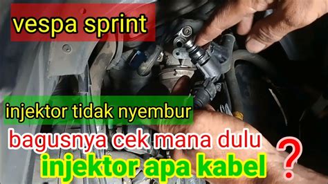 Vespa Sprint Distater Tidak Mau Hidup Injektor Tidak Mau Nyembur