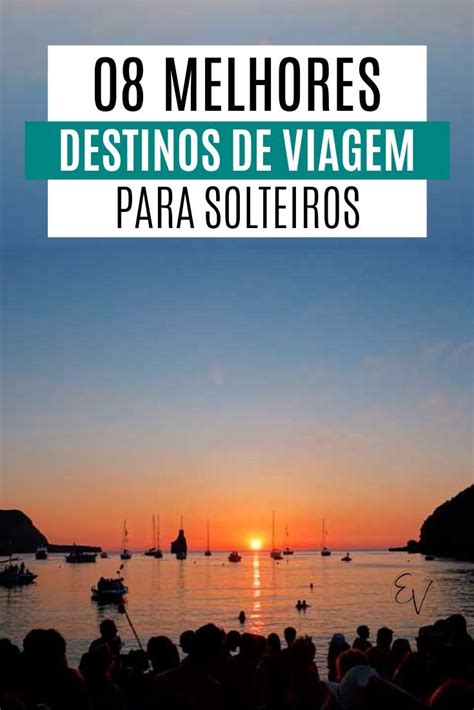 Melhores Destinos De Viagem Para Solteiros Elas Viajando Travel