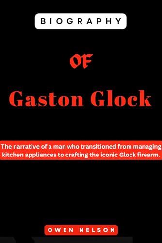 Biography of Gaston Glock: The narrative of a man who transitioned from managing kitchen ...