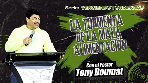 La tormenta de la mala alimentación Pastor Tony Doumat Casa de Dios