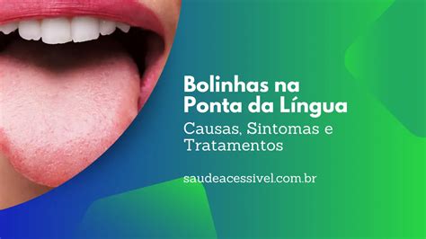 Bolinhas na Ponta da Língua Causas Sintomas e Tratamentos