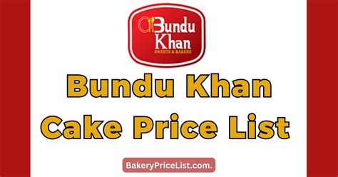 Bundu Khan Cake Price List 2023