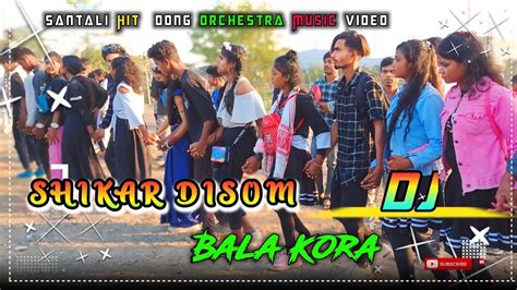 Shikar Disom Bala Kora New Santali Dj Remix Santali Video