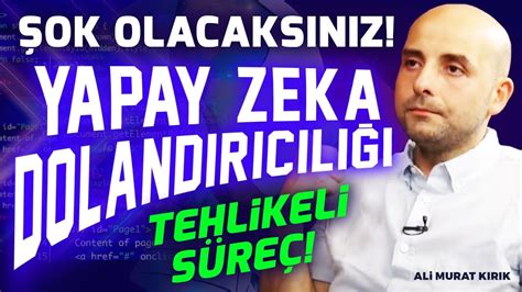 Şok Olacaksınız Yapay Zeka Dolandırıcılığı Tehlikeli Süreç Ekin