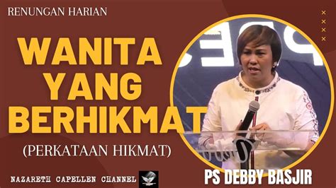 Wanita Yang Memiliki Hikmat Tuhan Perkataan Hikmat PS Debby Basjir