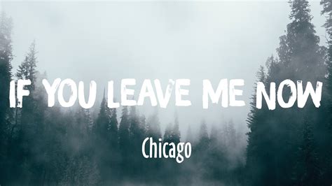 If You Leave Me Now Chicago Lyrics Youtube Music