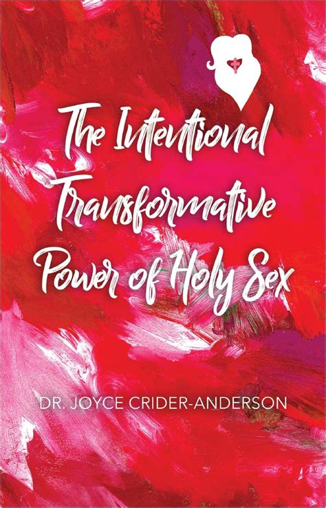 The Intentional Transformative Power Of Holy Sex By Dr Joyce Crider Anderson Goodreads