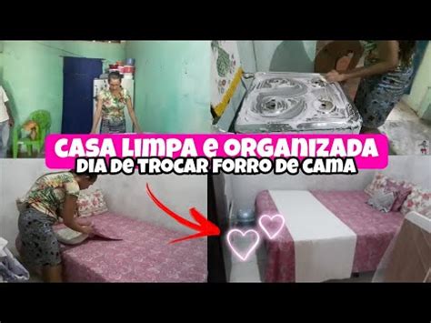 Limpei E Organizei A Casa Do Meu Pai Dia De Trocar Forro De Cama