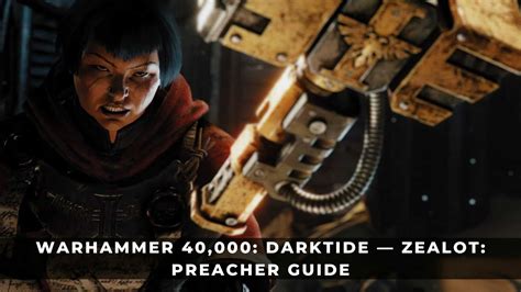 Warhammer 40000 Darktide — Zealot Preacher Guide Keengamer