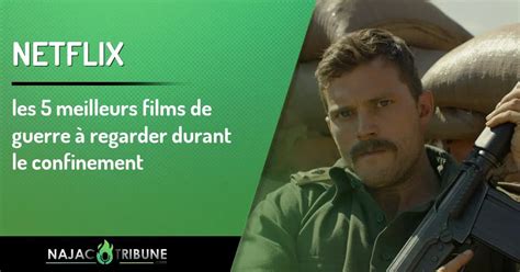 Netflix Les Meilleurs Films De Guerre Regarder Durant Le Confinement