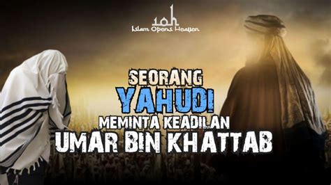 KETIKA SEORANG YAHUDI MEMINTA KEADILAN KHALIFAH UMAR BIN KHATTAB Oleh