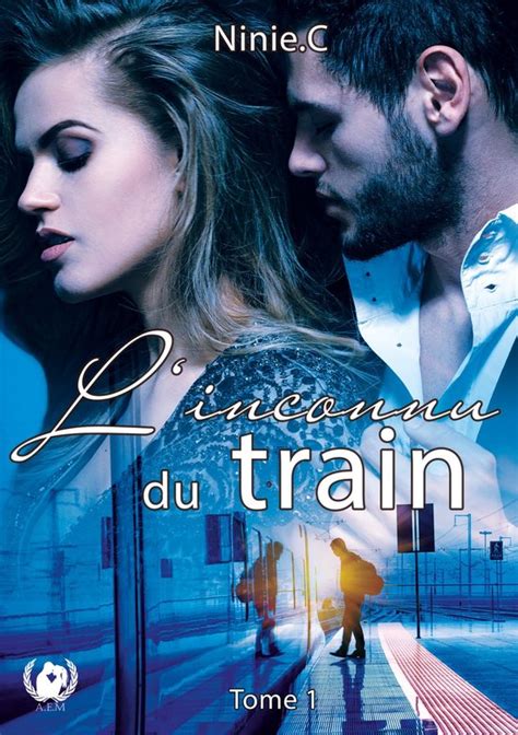 L Inconnu Du Train 1 L Inconnu Du Train Tome 1 Ebook Ninie C