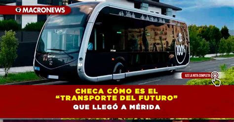 Checa Cómo Es El “transporte Del Futuro” Que Llegó A Mérida Macronews