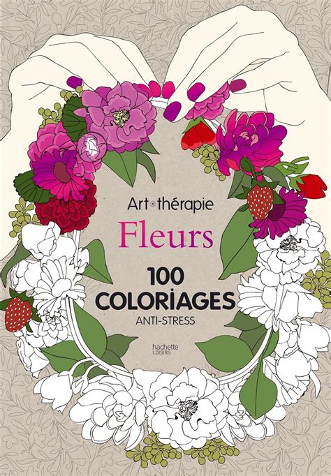 Amazon Art Therapie Fleurs Coloriages Anti Stress French