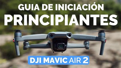 Dji Mavic Air Guia Iniciaci N Principiantes En Espa Ol Dji Fly