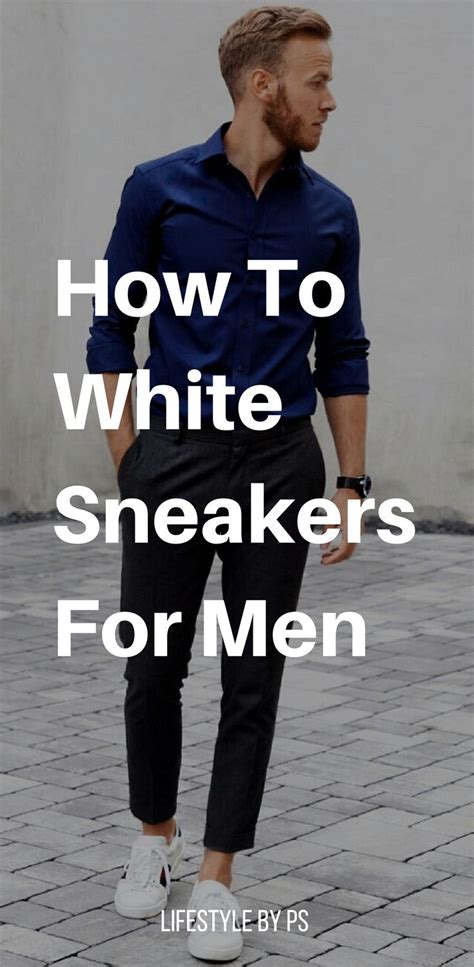 How To Wear White Sneakers For Men Lifestyle By Ps