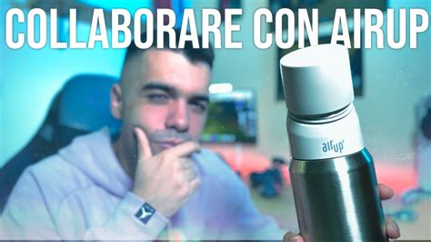 Come Ho Fatto A Collaborare Con Airup Come Nasce La Collaborazione