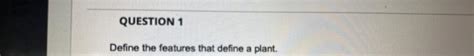 solved define  features  define  plant cheggcom