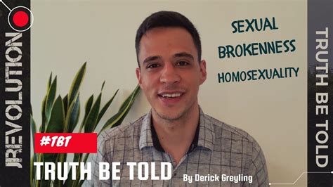 Truth Be Told Sexual Brokenness Homosexuality By Derick Greyling