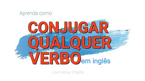 Como Conjugar Qualquer Verbo Em Inglês Aline Chelfo Cftschool Youtube