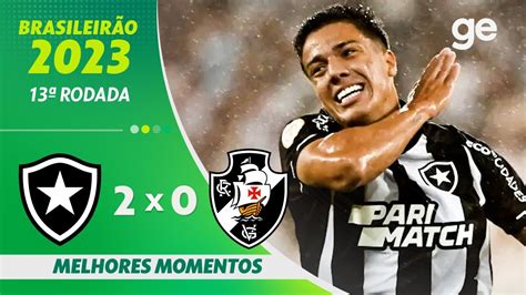 Botafogo 2 X 0 Vasco Melhores Momentos 13ª Rodada BrasileirÃo 2023