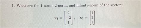 Solved 1. What are the 1-norm, 2-norm, and infinity-norm of | Chegg.com