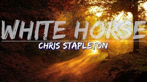 Chris Stapleton White Horse Lyrics Full Audio 4k Video Youtube