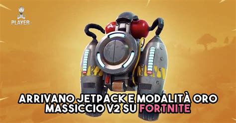 Arrivano Jetpack e modalità Oro Massiccio V2 su Fortnite Player it