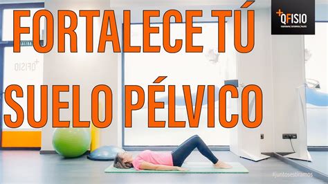 Ejercicios Para Fortalecer El Suelo Pelvico Youtube