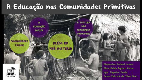 A Educação Nas Comunidades Primitivas By Aliny Viana On Prezi