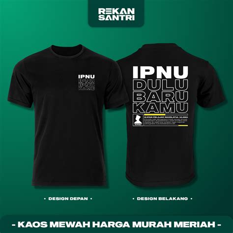 Jual KAOS IPNU DULU BARU KAMU LENGAN PENDEK Shopee Indonesia