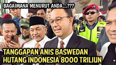 CERDAS Tanggapan Anis Baswedan Perihal Hutang Indonesia Yang