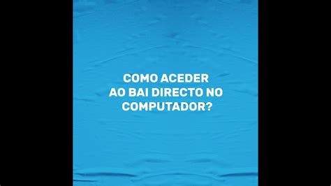 Saiba Como Aceder Ao BAI Directo No Computador YouTube