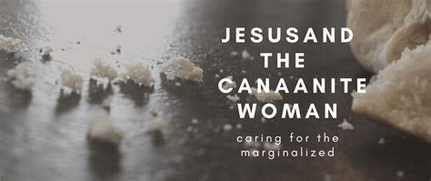 Jesus and the Canaanite Woman: Caring for the Marginalized | The Junia ...