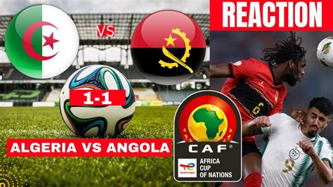 Algeria Vs Angola 1 1 Live Stream Africa Cup Of Nations Afcon Football