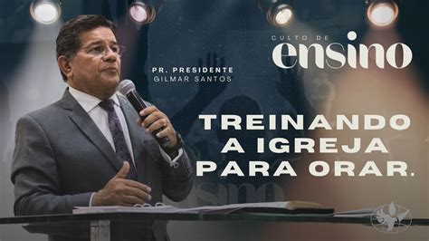 Culto De Ensino Pastor Gilmar Santos Youtube