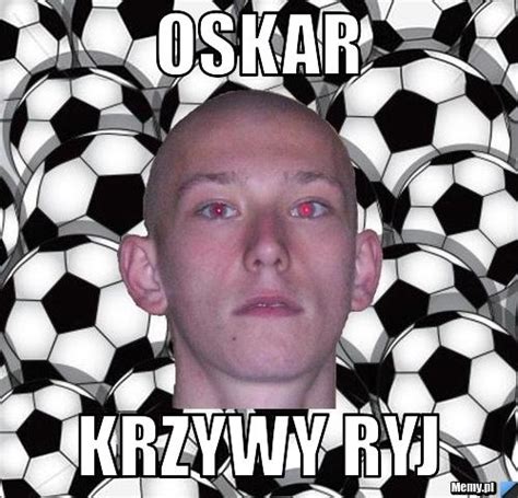 Oskar Krzywy Ryj Memy Pl