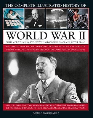 The Complete Illustrated History Of World War Ii An Authoritative