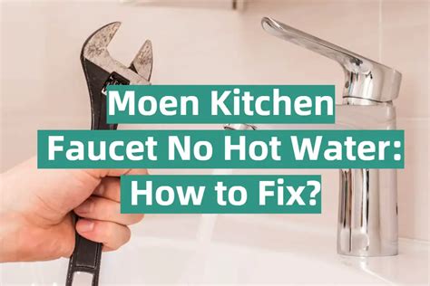 Moen Kitchen Faucet No Hot Water How To Fix Kitchenprofy