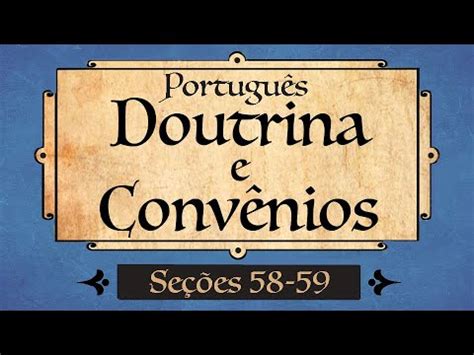 Doutrina e Convênios Seções 58 59 em Português Vem e Segue Me