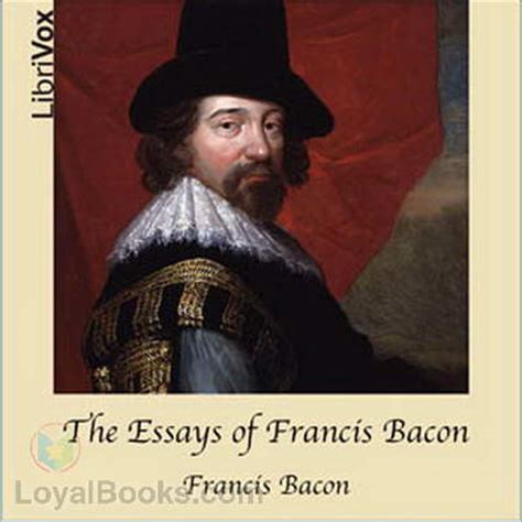 The Essays Of Francis Bacon By Francis Bacon Free At Loyal Books