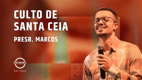 Culto De Santa Ceia Presb Marcos Bola De Neve Itaim Paulista Youtube