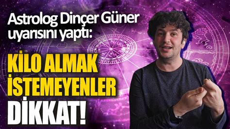 Astrolog Dinçer Güner uyarısını yaptı Kilo almak istemeyenler dikkat