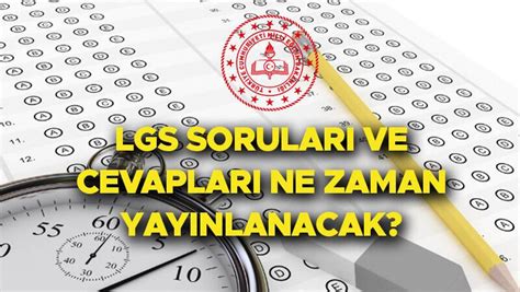 Lgs Sorulari Ve Cevap Anahtari Ne Zaman Yay Mlanacak A Klanacak M