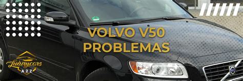 Problemas Comunes Del Volvo V50 Respuesta Detallada